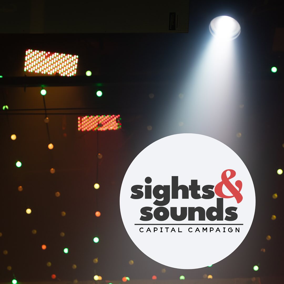 Sights and Sounds Capital Campaign to update our lighting and sound equipment