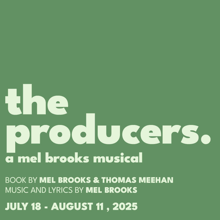 The Producers, a Mel Brooks musical, July 18 - August 11, 2025